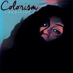Colorism @L3XDIVINE #DOUBLEUP