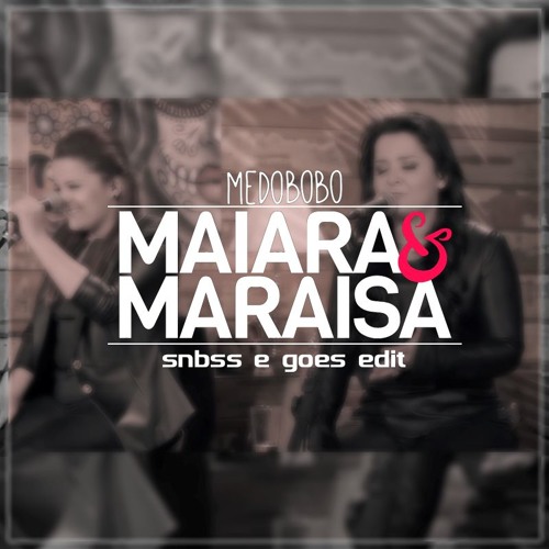 Maiara E Maraisa - Medo Bobo (snbss & Goes Edit)