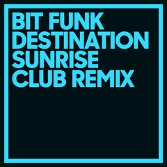 Bit Funk - Destination Sunrise (Club Remix)