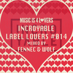 Incroyable - Label Lovers #014 mixed by Fennec & Wolf [Musicis4Lovers.com]