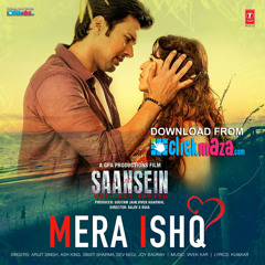 Mera Ishq - Saansein - Arijit Singh, Ash King & Swati Sharma - ClickMaza.com