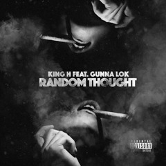 King H - Random Thought Feat. Gunna Lok (Prod. by Clyde Stokes)