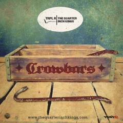 The Quarter Inch Kings x Trpl R - Crowbars