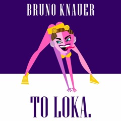 Bruno Knauer - To Loka (Luis Vazquez Sexy Remix)