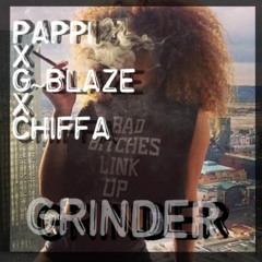 Pappi X G~blaze X Chiffa -GRINDER  (prod by G-BLAZE)