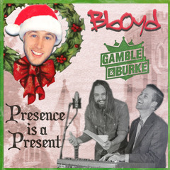 Your Presence is a Present (FT Gamble & Burke)