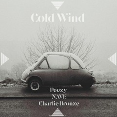Peezy x NAVE x Charlie Bronze "Cold Wind" (Prod. E. Jacobs)