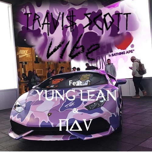 Stream Travis Scott - Vibe Ft NAV, Yung Lean by ✪joskna | Listen online for  free on SoundCloud