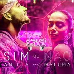 Sim ou Não - Anitta Feat. Maluma (Aslei De Calais Reconstruction Mix) - FREE DOWNLOAD