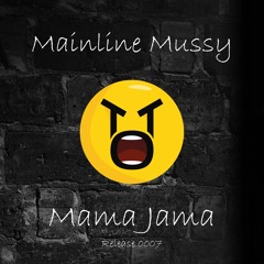 Mainline Mussy - Mama Jama *FREE DOWNLOAD*