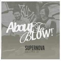 About To Blow • Guest Mix Series [35] • Supernova