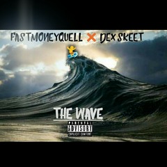 The Wave FastMoneyQuell ft. DexSkeet