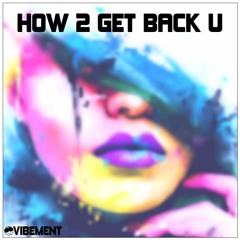 HOW 2 GET BACK U [BUY = FREE]