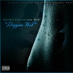 NoWitness Rip - Drippin Wet