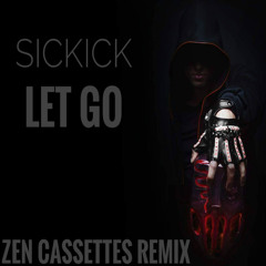 Sickick - Let Go (Zen Cassettes Remix)