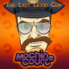 Machine Court "The Last Good Cop"