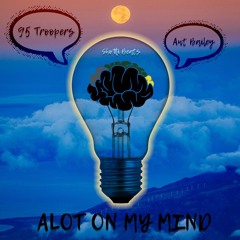 95 Troopers Ft. Ant Bailey - A Lot On My Mind (Prod. By Shotti Beats)