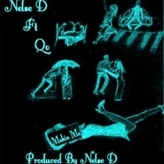 Nelse D Ft. QO-Making Me (Produced By: Nelse D)