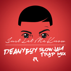 Jermaine Riley "Just Let Me Know"(Deanyboy Slow Jam Trap Mix)ft. Donae'O, Mark Hill & Deanyboy