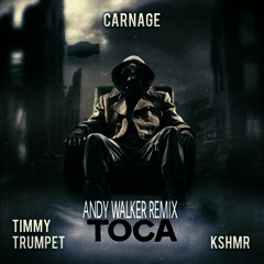 Toca (Andy Walker Remix) - Carnage, Timmy Trumpet & KSHMR, Andy Walker