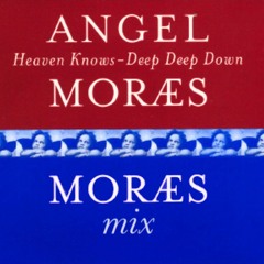 "Heaven Knows - Deep Deep Down" (The Moraes Mix)