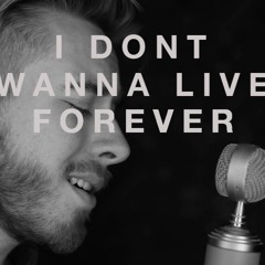 I Don't Wanna Live Forever - Taylor Swift & Zayn Malik Cover