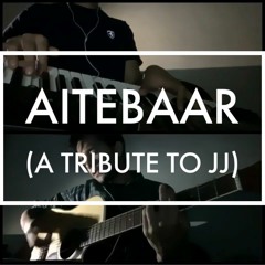 Arsalan Hasan - Aitebaar (A Tribute to JJ)