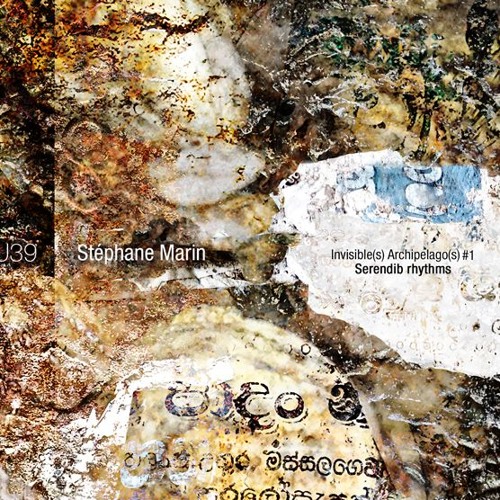 U39 | Stéphane Marin | Invisible(s) Archipelago(s) #1 - Serendib rhythms_excerpt1