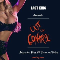 Out Of Control Ell Cosme Feat Last Kings