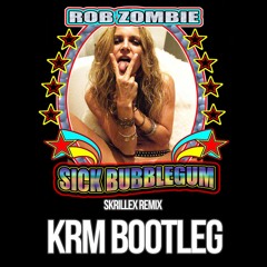 Rob Zombie - Sick Bubblegum  [KRM's Dj Tool Bootleg] FREE DOWNLOAD