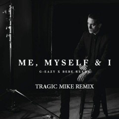 G-Eazy & Bebe Rexha - Me, Myself & I (Tragic Mike Remix)