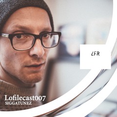 Lofilecast007 - Siggatunez