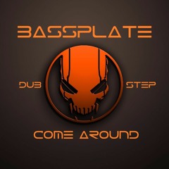 Come Around Dubstep Remix (BASSPLATE)