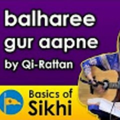 Balhaaree Gur Aapne (Forever Sacrifice To My Guru) - Qi-Rattan (04/12/16)