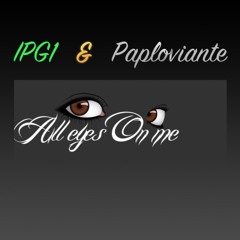 All Eyes On Me - feat. IPG1 & Paploviante