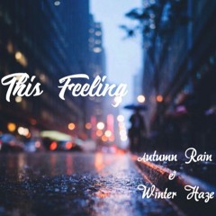 This Feeling 002: Autumn Rain & Winter Haze