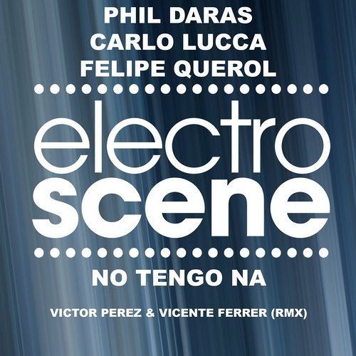 PhilDaras, CarloLucca & FelipeQuerol - No Tengo Na (Orig.Mix) by ELECTROSCENE