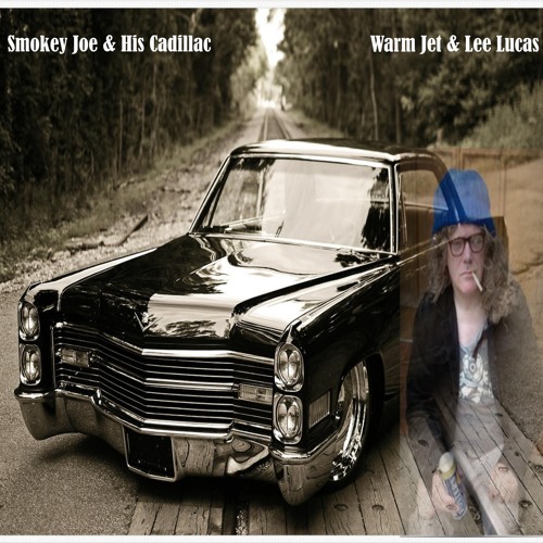 Smokey Joe & His Cadillac (Vocals & Lyrics by Lee Lucas Music By Warm Jet)