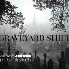 Graveyard Shift (Feat. Ross The Shooter)