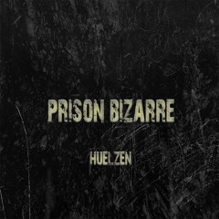 Huelzen - Prison Bizarre(Original Mix)