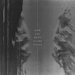 Now You Must Climb Alone - Now You Must Climb Alone