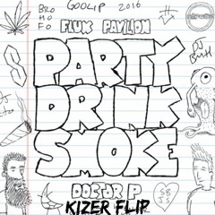 Party Drink Smoke - Flux Pavilion & Doctor P (Kizer Flip)