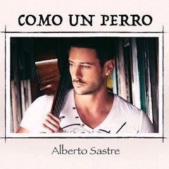 Alberto Sastre - Como un Perro