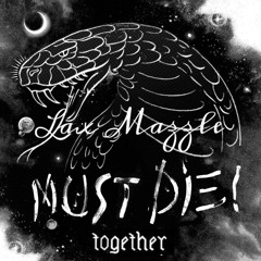 MUST DIE! - Together (Lax Mazzle Bootleg)