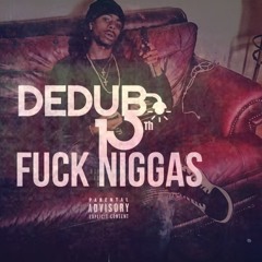 Dedub- Fuck Niggas