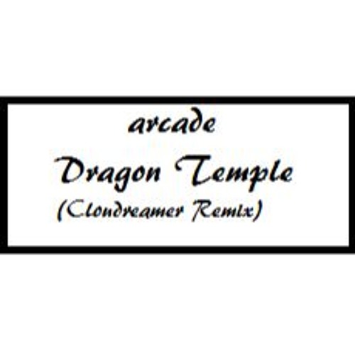 Dragon Temple - Arcade (Cloudreamer Remix)