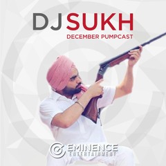 December Pumpcast - DJ Sukh - Eminence Entertainment