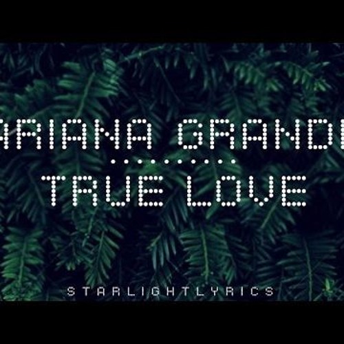 True Love - Ariana Grande escrita como se canta