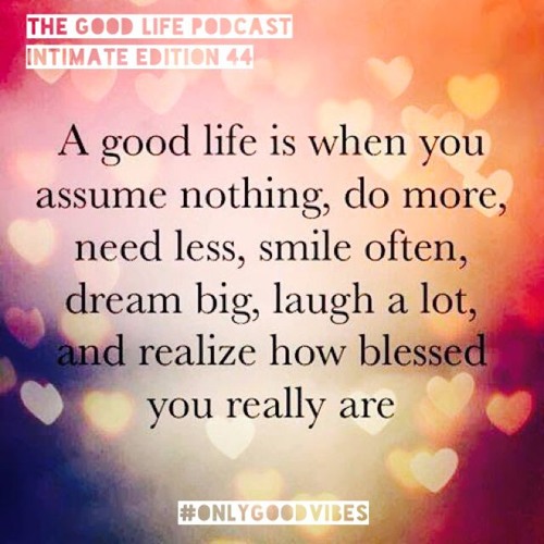 The Good Life Podcast (Intimate Edition 44)