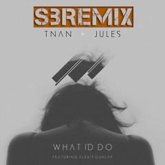 TNAN & Jules Feat. Alexis Dunlap - What I'd Do (Athena Remix)